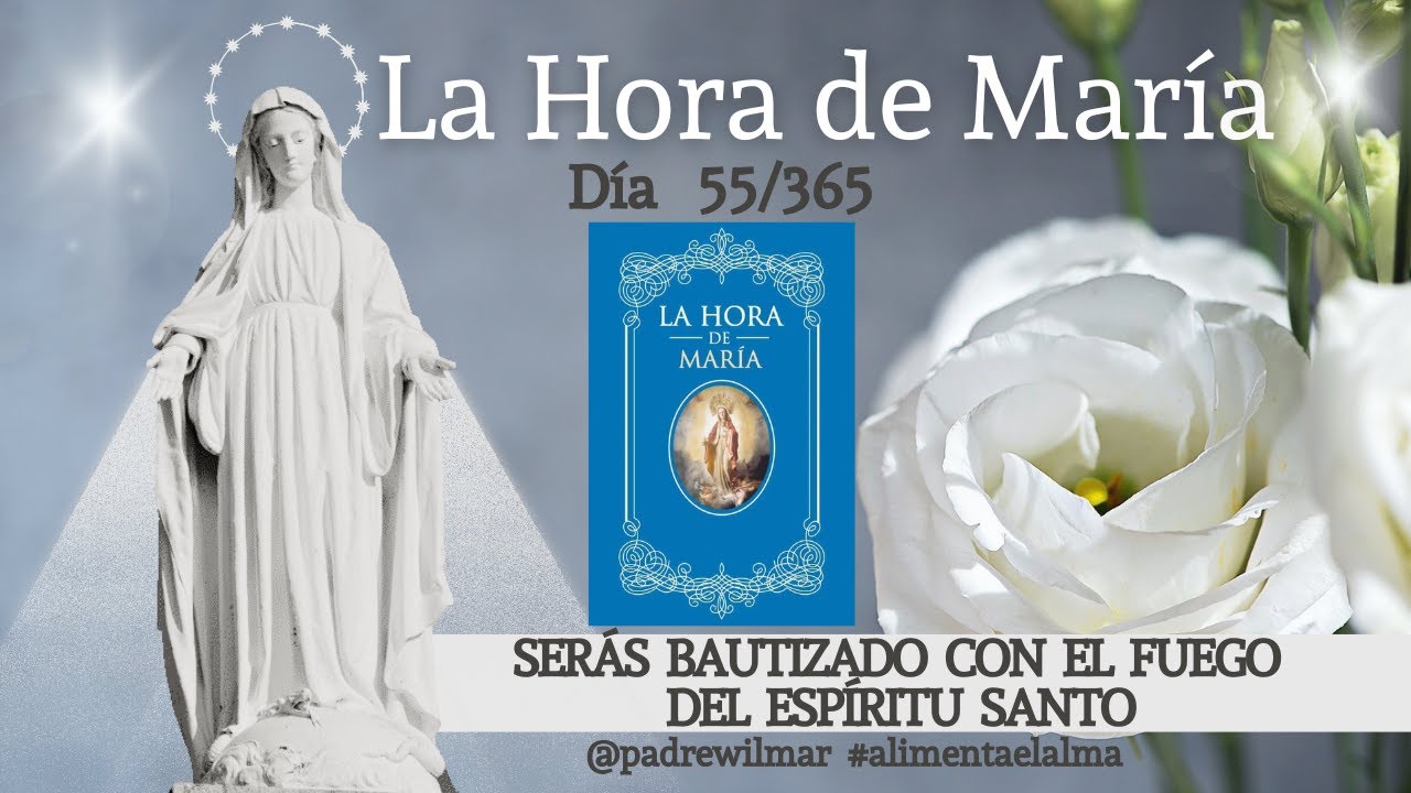 Día 55 | La Hora de María | Meditación diaria | Serás bautizado con el fuego del Espiritu Santo