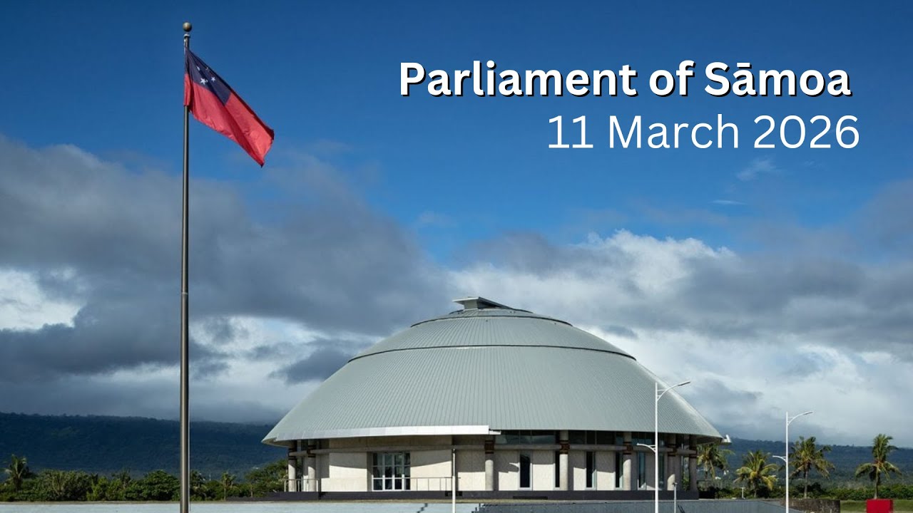 Parliament of Sāmoa – 11 March 2026