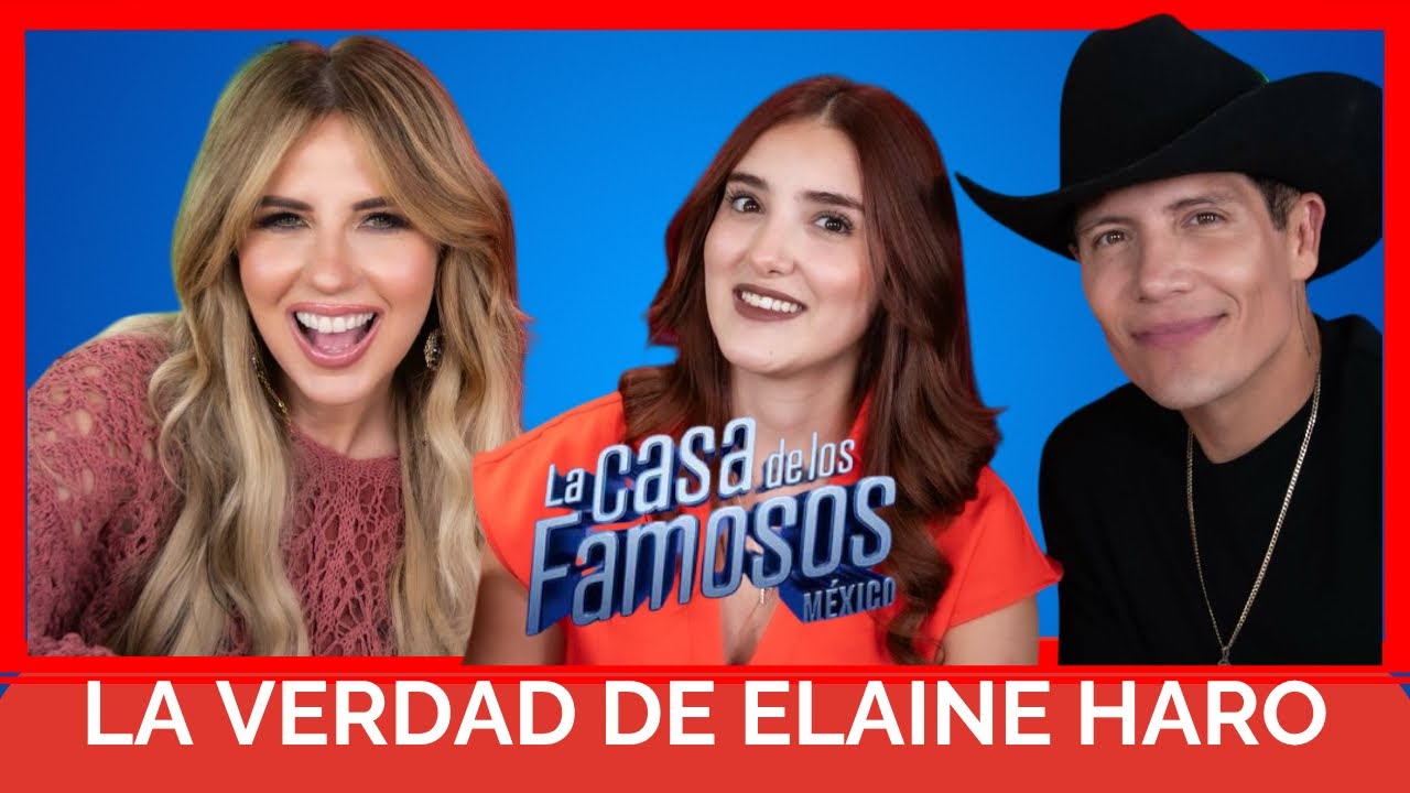 La VERDAD sobre Elaine Haro, la NOMINADA de La Casa de los Famosos