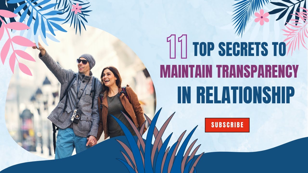 11 top secrets to maintain transparency in relationships