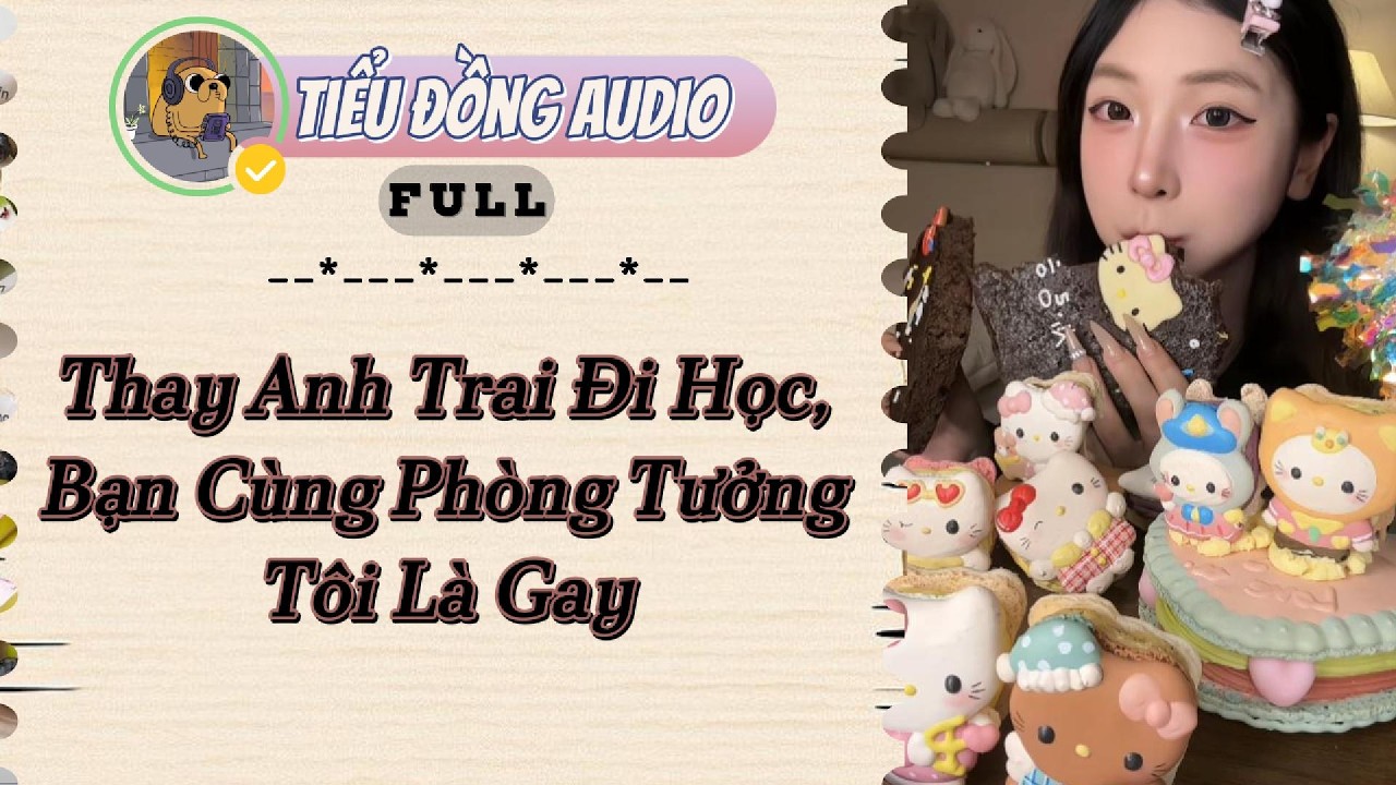 [AUDIO FULL] Thay Anh Trai Đi Học, Bạn Cùng Phòng Tưởng Tôi Là Gay | Tiểu Đồng audio #truyenaudio