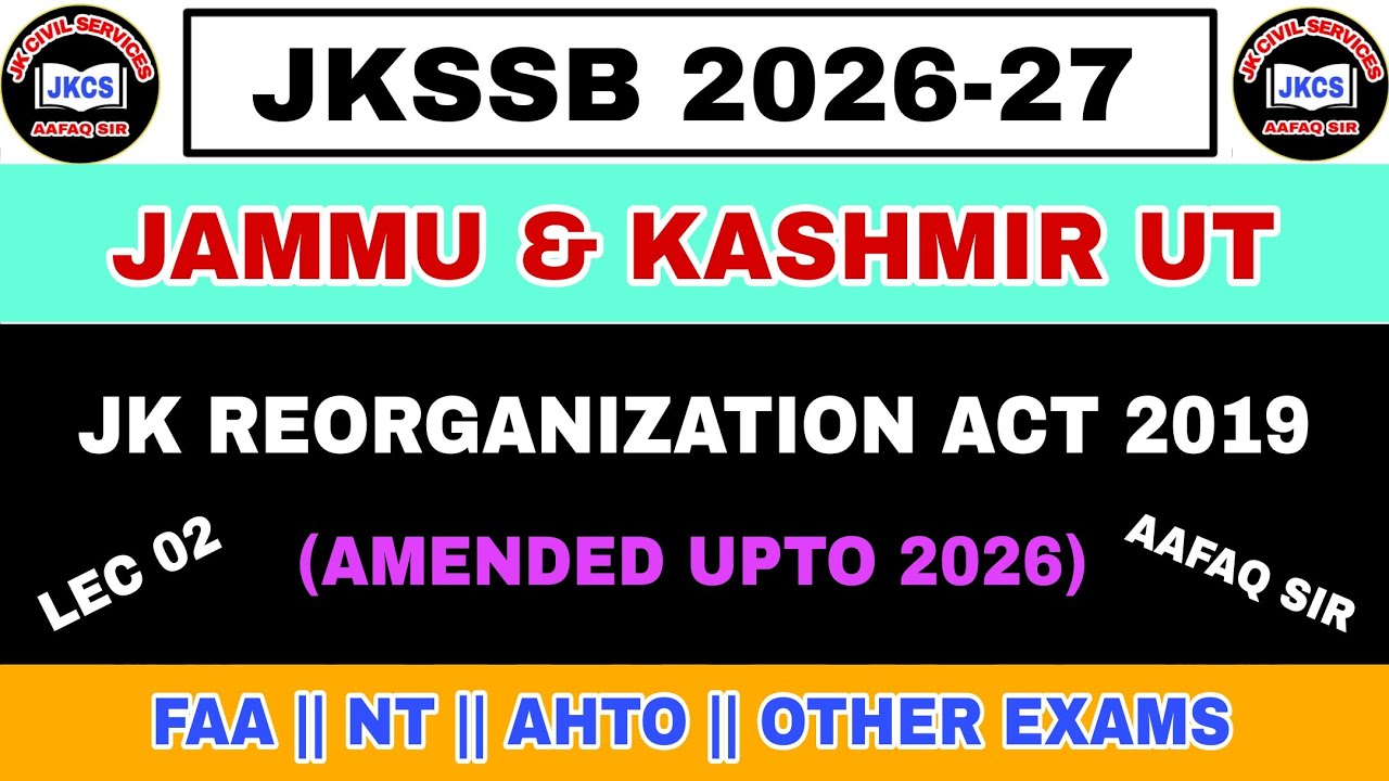 J&K REORGANIZATION ACT 2019 (AMENDMENT UPTO 2026) LEC 02 by AAFAQ SIR - JKSSB FAA NT JKAS JKSSB 2026