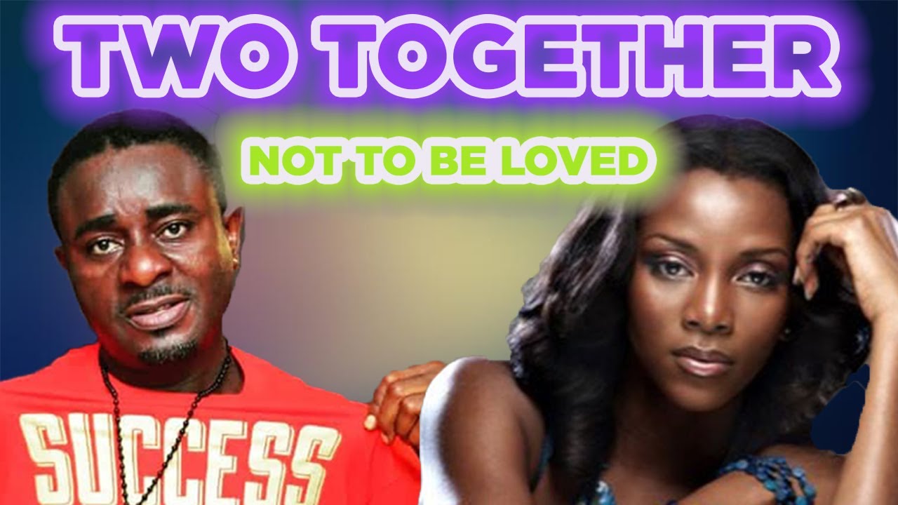TWO TOGETHER (NOT TO BE LOVED) [2003]│NIGERIAN NOLLYWOOD MOVIE