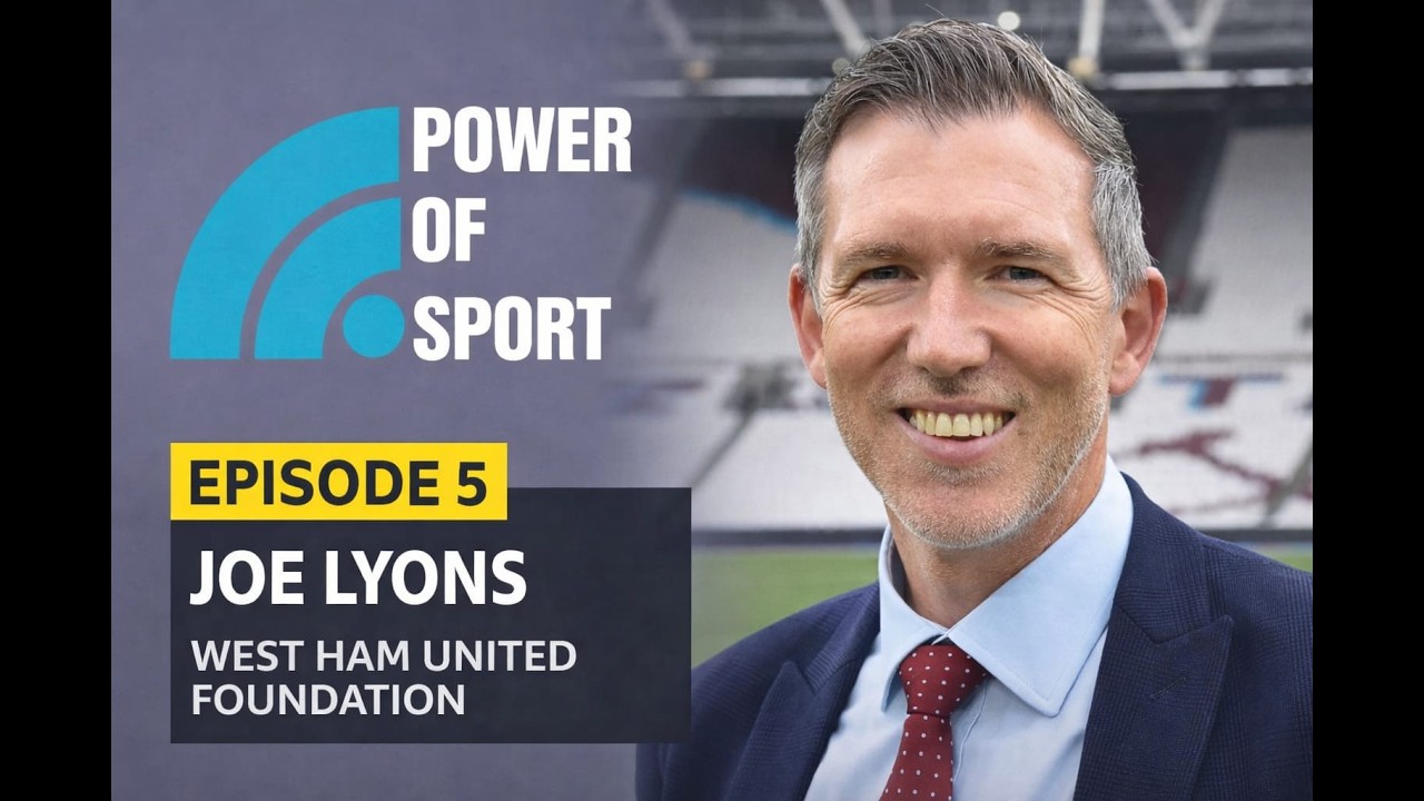 Power of Sport Podcast – Episode 5 | Joe Lyons (West Ham United Foundation)
