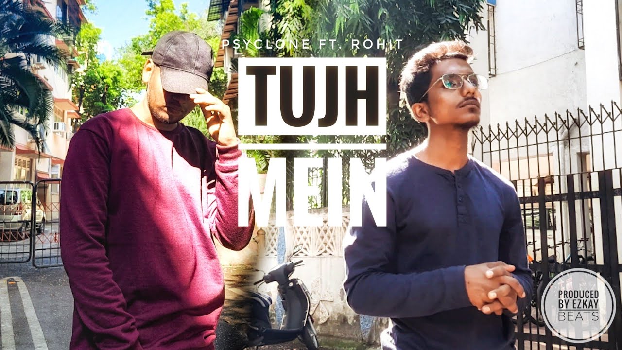 TUJH MEIN | PSYCLONE | Ft. ROHIT | PROD BY @Ezkay Beatz | OFFICIAL MUSIC VIDEO |