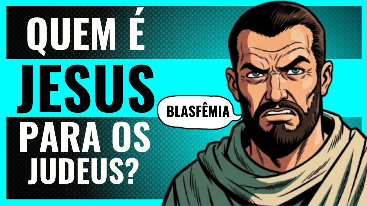 Quem é Jesus para os Judeus e por que Chamá lo de Deus é Blasfêmia