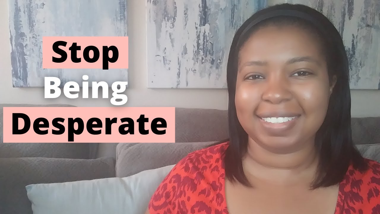 3 Signs Your Desperate For Love | Avoid Desperation When Dating