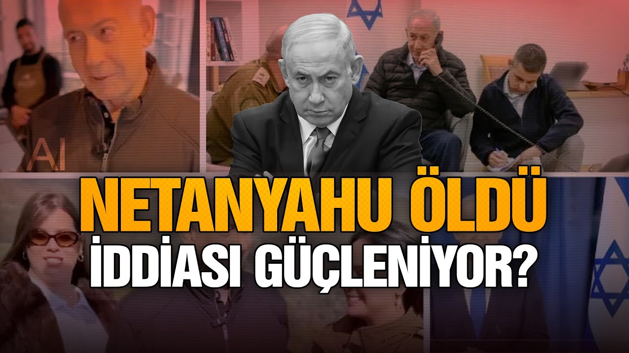 Netanyahu öldü mü? Neden yapay zeka videolarıyla gündemde - Hasan Hüseyin Tekin