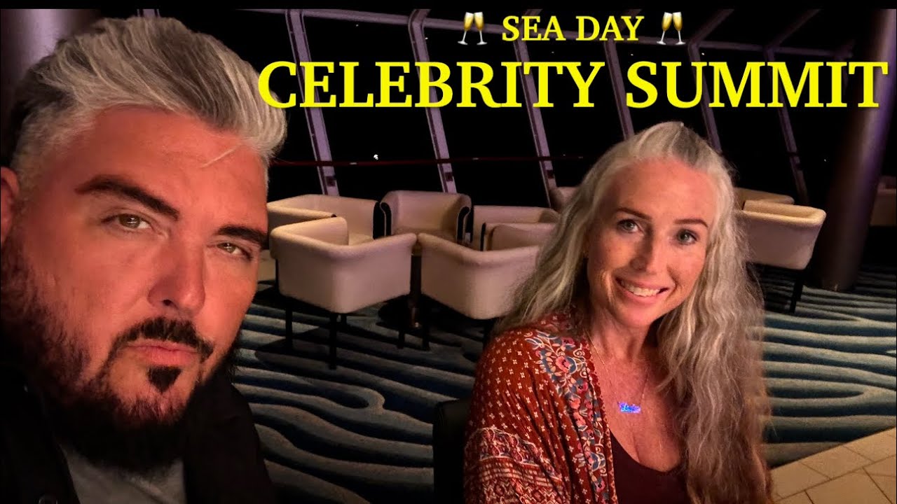 🥂SEA DAY 🥂 CELEBRITY SUMMIT * WE’RE HUNGOVER 🤕
