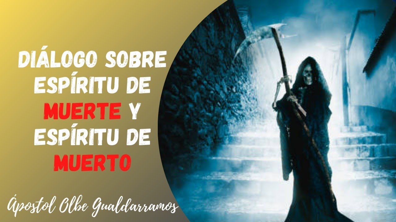 #1 Dialogo Sobre espíritu De Muerte Y espíritu De Muerto Apóstol olbe gualdarramos
