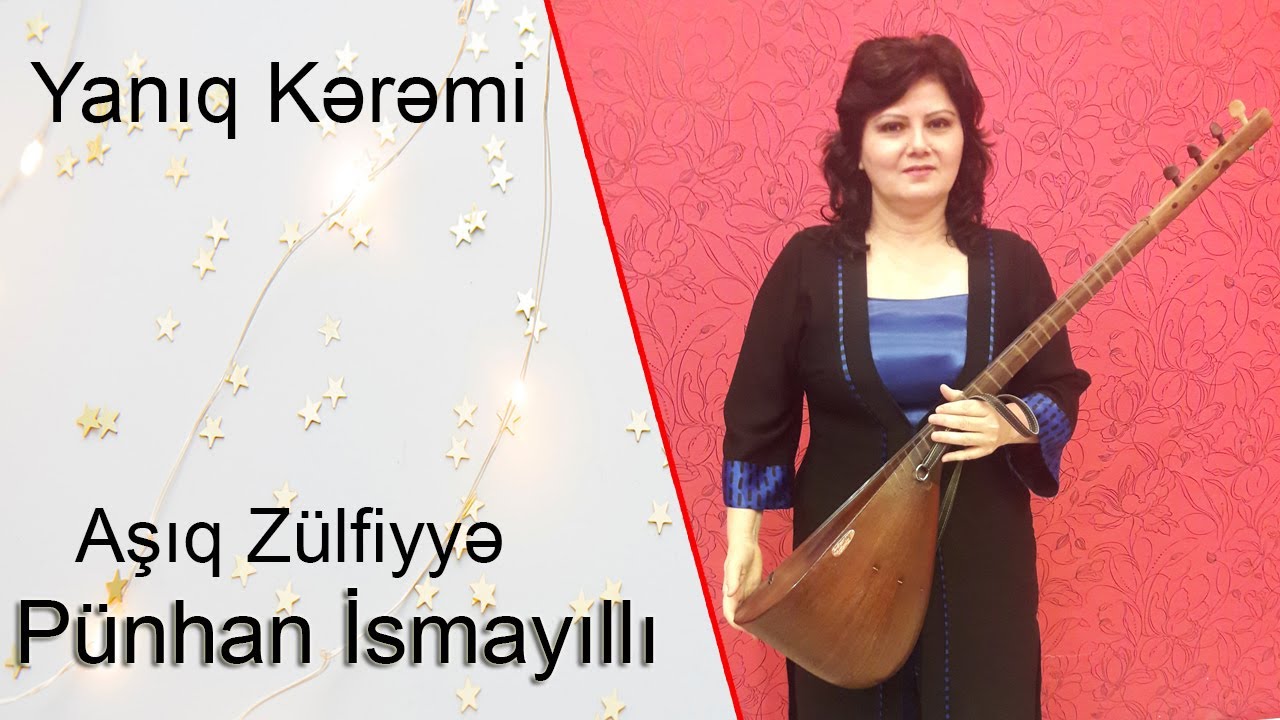 Pünhan İsmayıllı,A.Zülfiyyə. “Yaralı könlüm”  Mahirə Nağıqızı. ”Yanıq Kərəmi” Sücaət