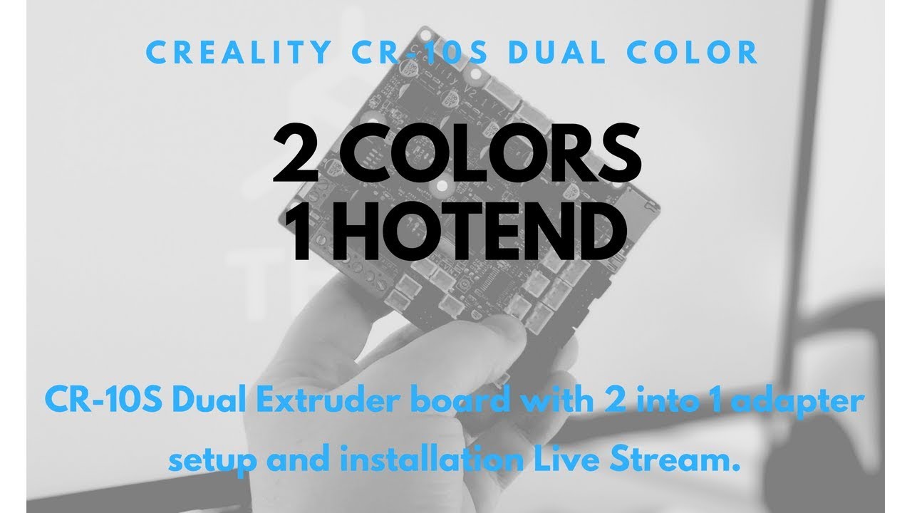 [LIVE Build] CR-10S Dual Extruder Board w/ 2 into 1 Adapter Build