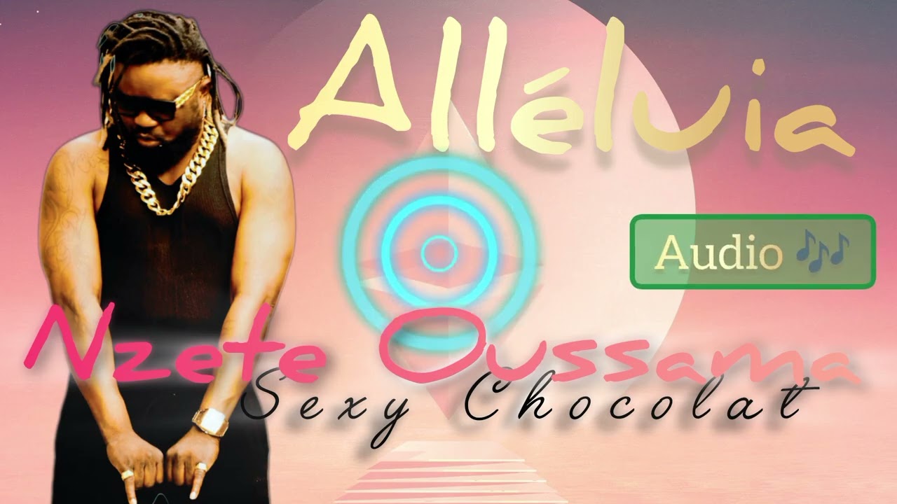 Nzete Oussama Sexy chocolat - Alléluia (Audio)