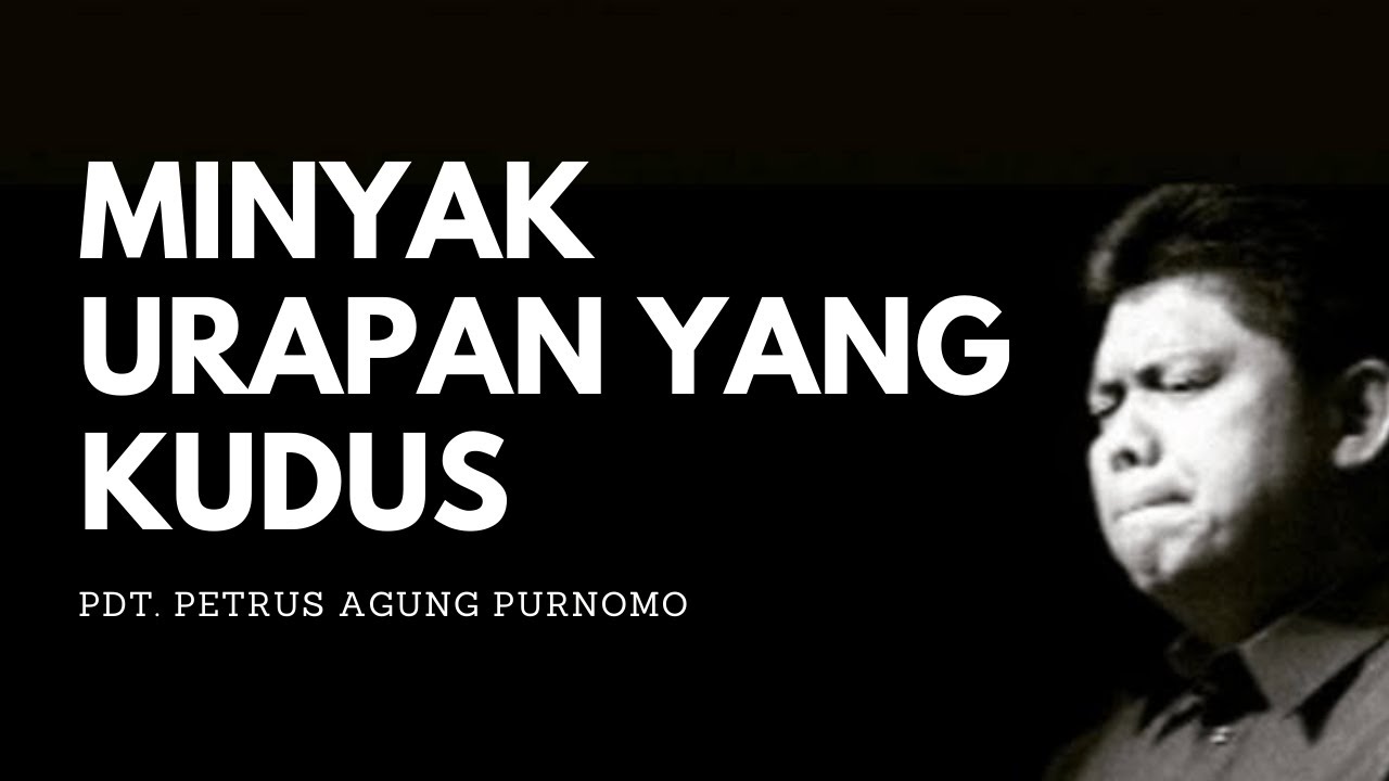 Pdt. Petrus Agung Purnomo - MINYAK URAPAN YANG KUDUS