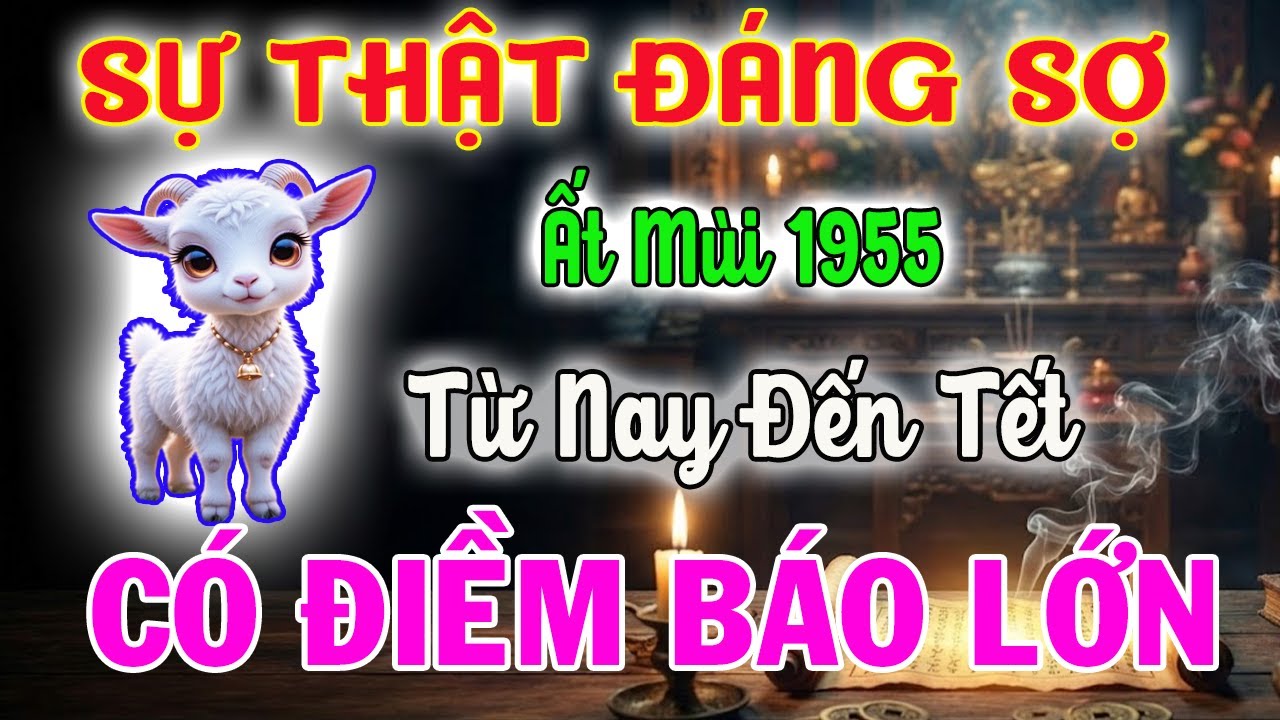 Tử Vi Tuổi Ất Mùi 1955 Từ Nay Đến Tết - Sự Thật 