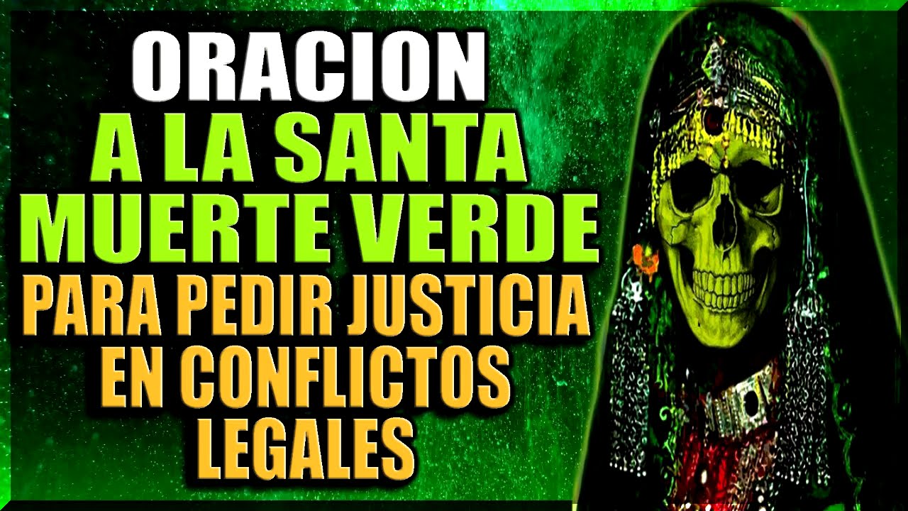 ORACION A LA SANTA MUERTE VERDE PARA PEDIR JUSTICIA EN CONFLICTOS LEGALES