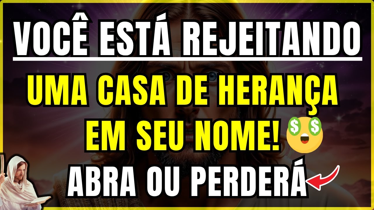 DEUS DIZ: EXISTE UMA CASA DE HERANÇA EM SEU NOME QUE VOCÊ ESTÁ REJEITANDO!