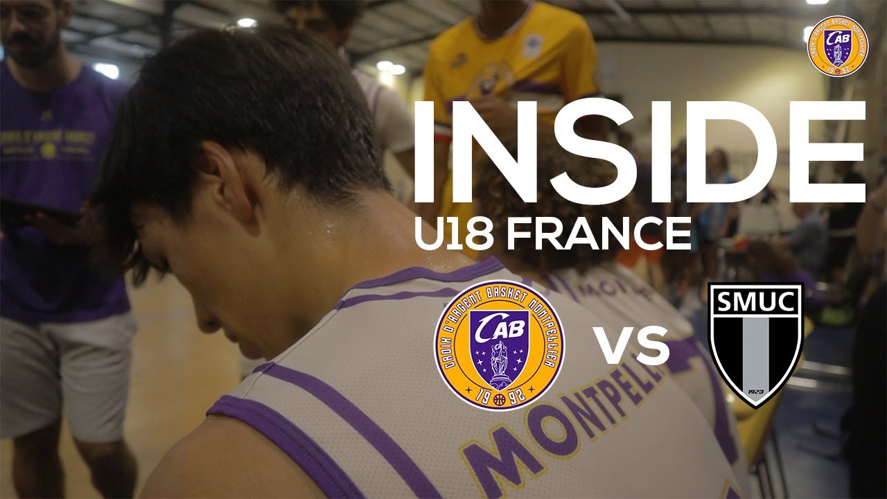 INSIDE U18 France | CAB Montpellier - SMUC Marseille 🏀