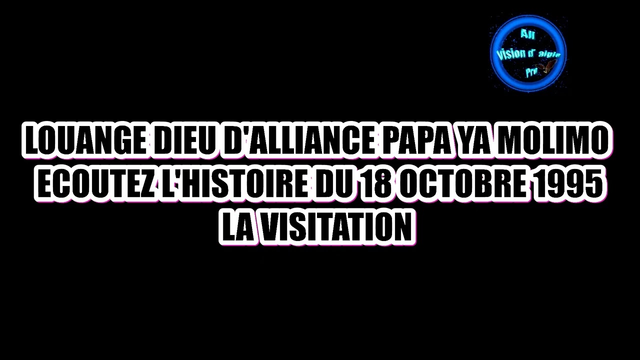LOUANGE DIEU D'ALLIANCE PAPA YA MOLIMO VISITATION DU 18 OCTOBRE ECOUTEZ....