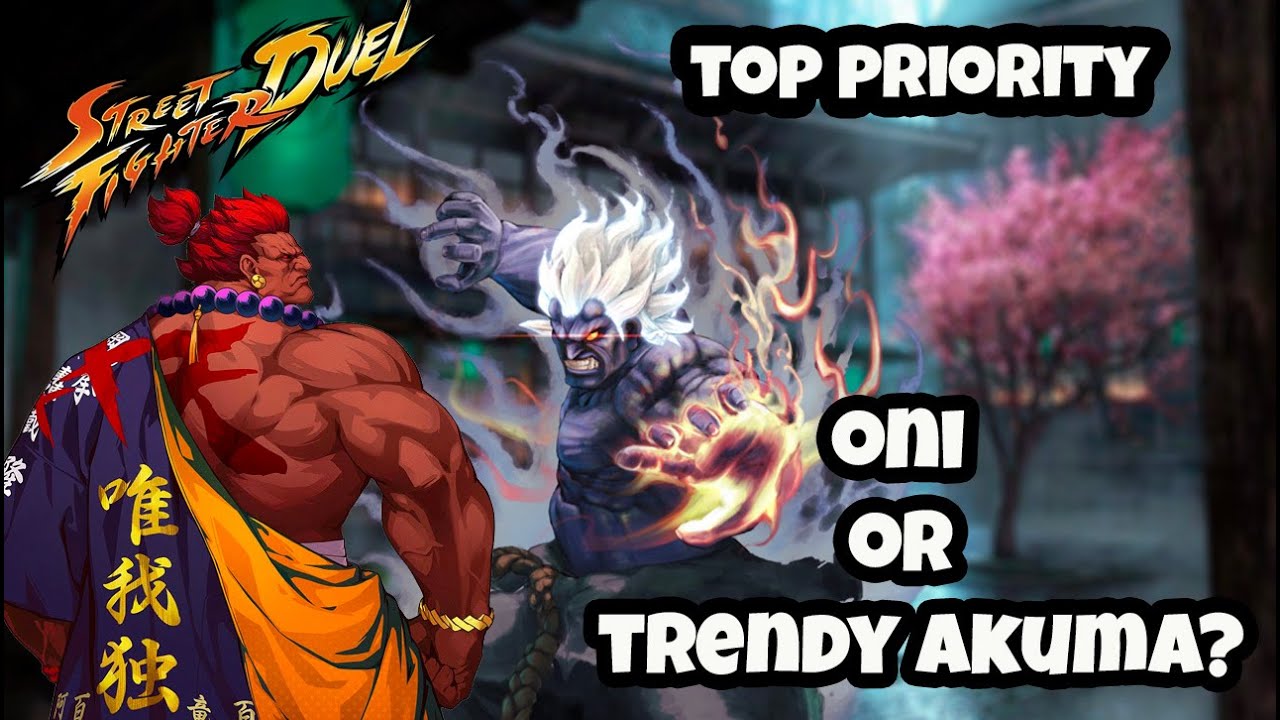 ONI OR TRENDY AKUMA WHO IS BETTER Who should you summon Street fighter Duel