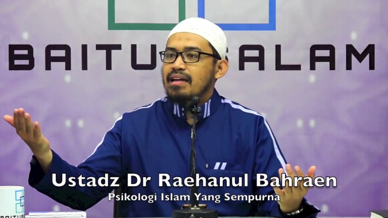 20180729 Ustadz Dr Raehanul Bahraen : Psikologi Islam Yang Sempurna