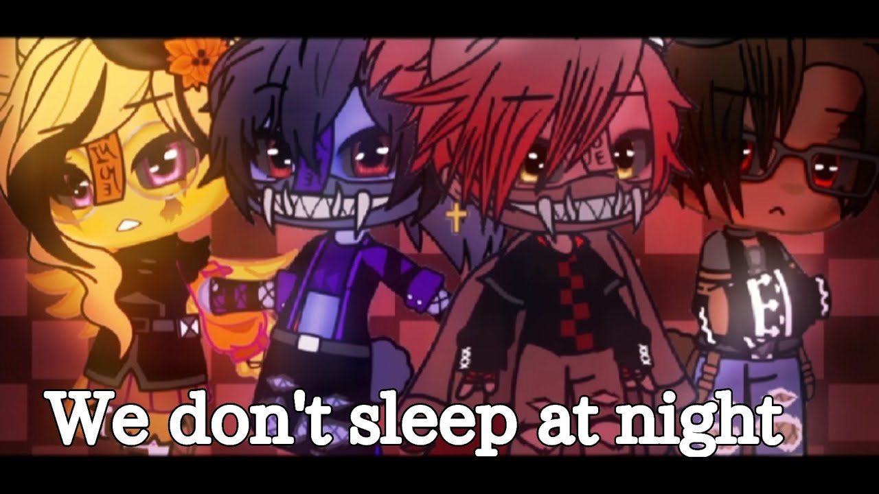 ||We don't sleep at night||Meme|Ft.Fnaf 4 Tormentors |•Fnaf|Gacha Club |Lazy 😔🤛