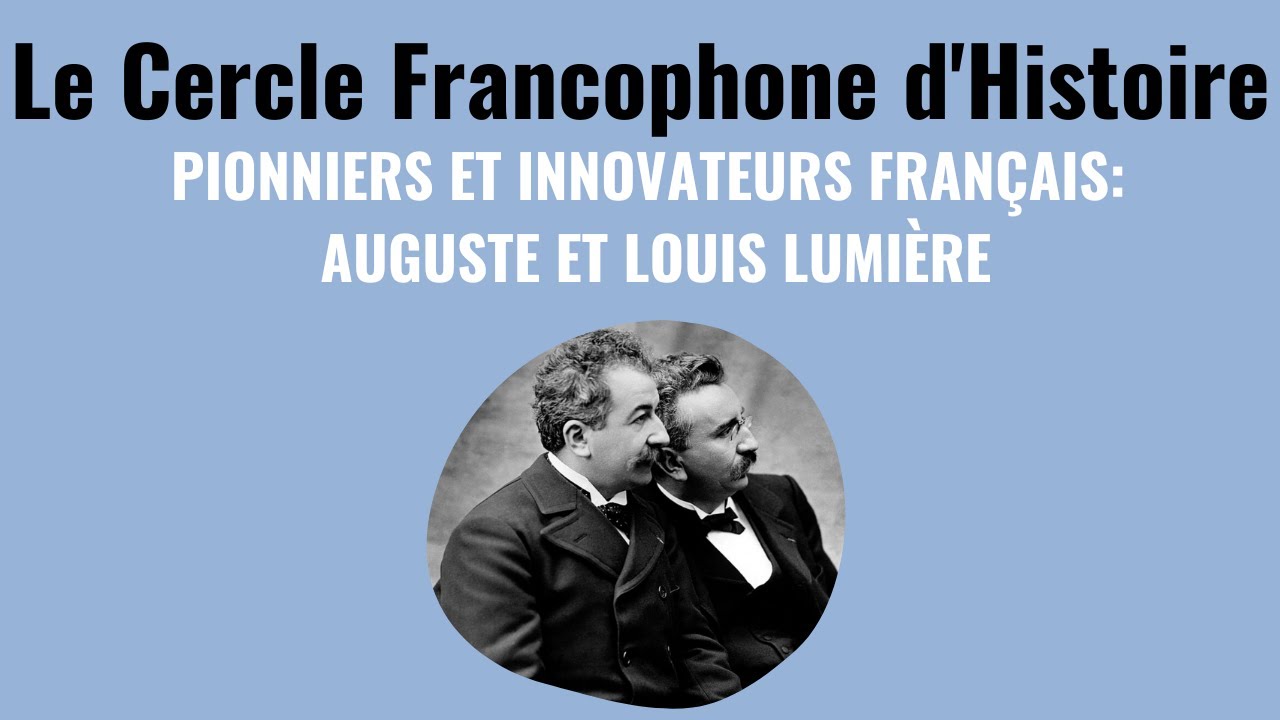 Le Cercle Francophone d'Histoire: Auguste et Louis Lumière with Eric Simonis