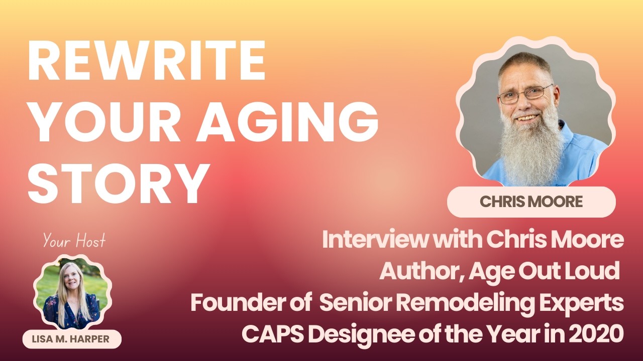 Interview with Chris Moore, Author of Age Out Loud and Founder of Senior Remodeling Experts