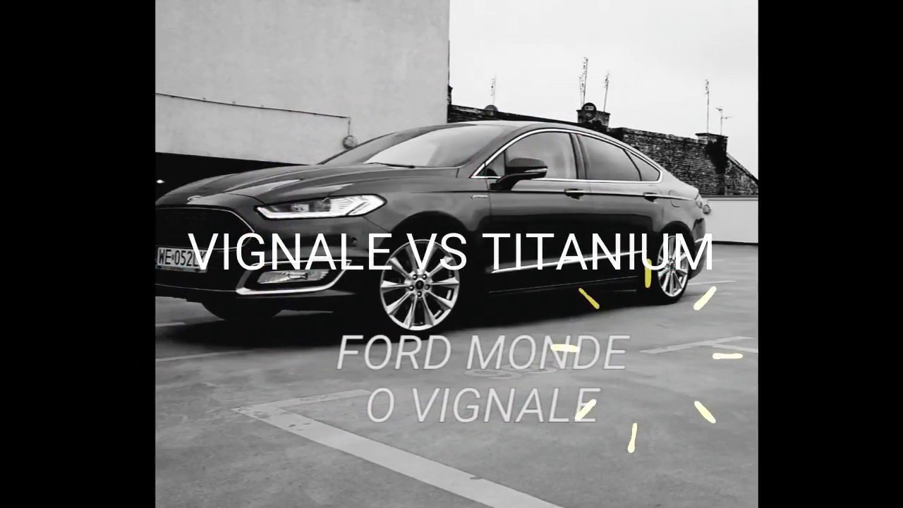 FORD MONDEO VIGNALE VS. TITANIUM
