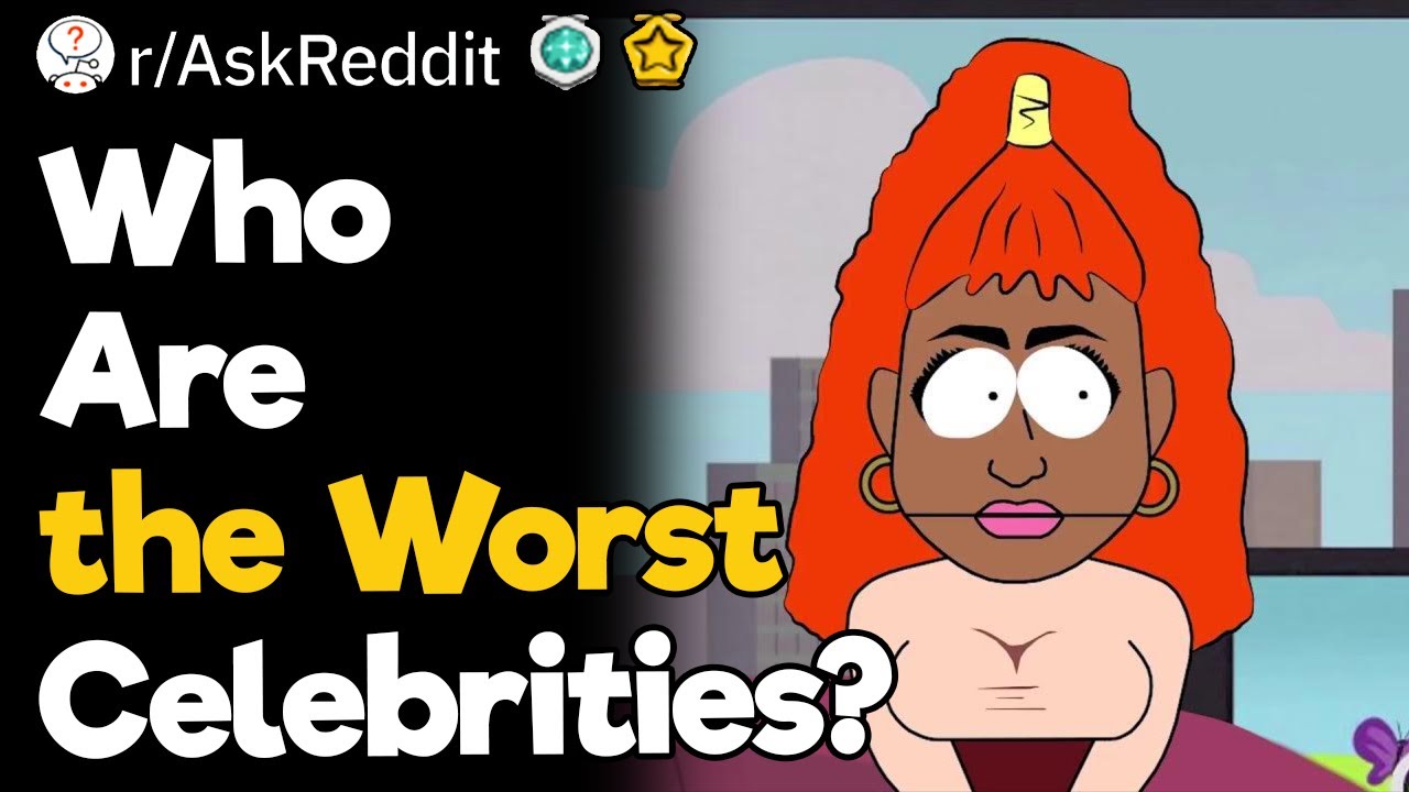 Who Are the Worst Celebrities?