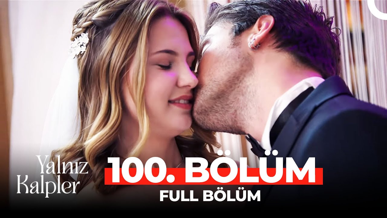 Yalnız Kalpler 100. Bölüm (FİNAL)