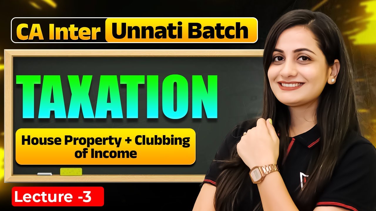 Taxation: House Property + Clubbing of Income | CA Inter Unnati Batch | CA Manisha Mam