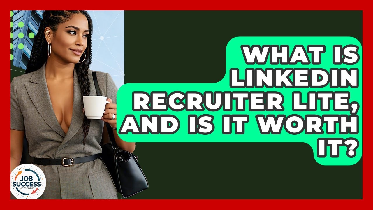 What Is LinkedIn Recruiter Lite, And Is It Worth It? - Job Success Network