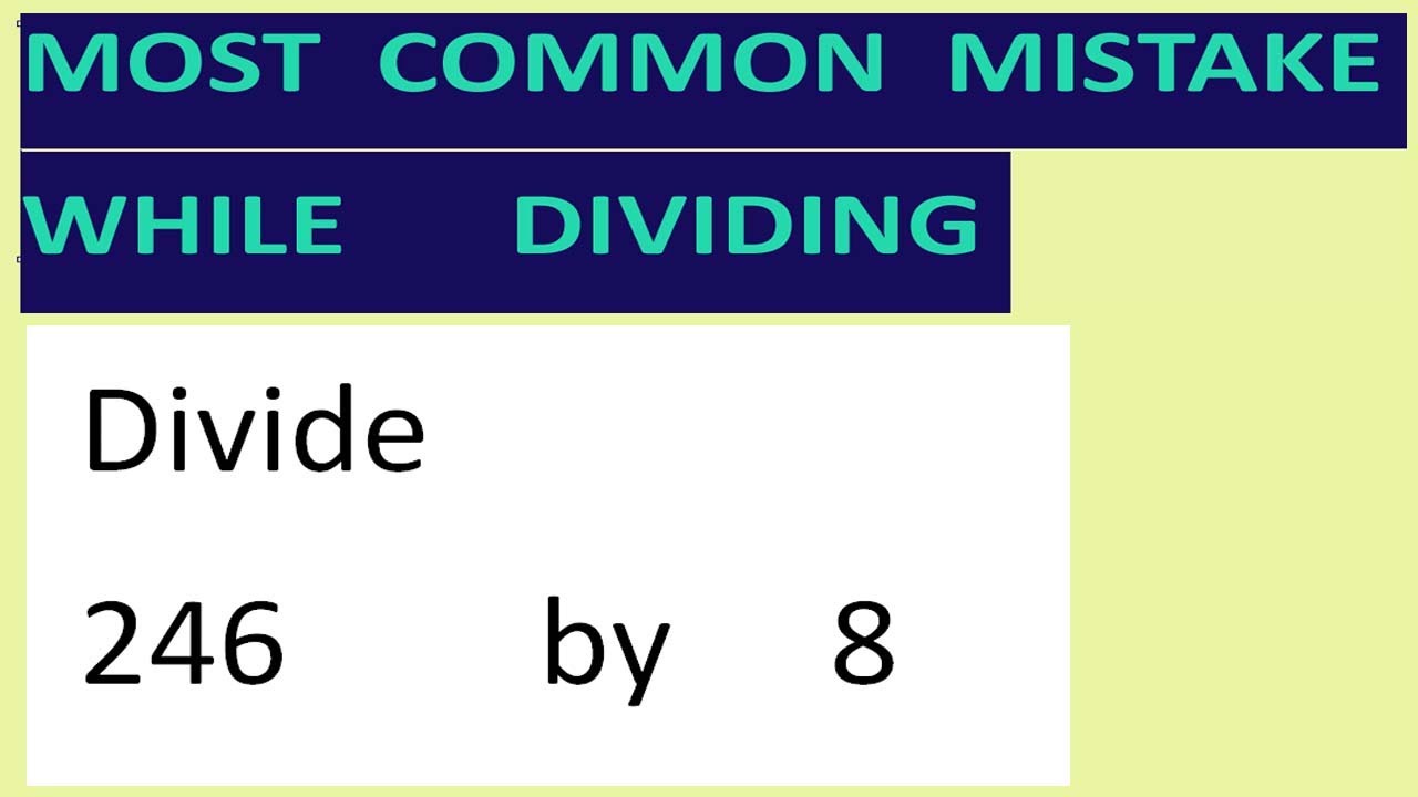Divide     246        by     8     Most   common  mistake  while   dividing