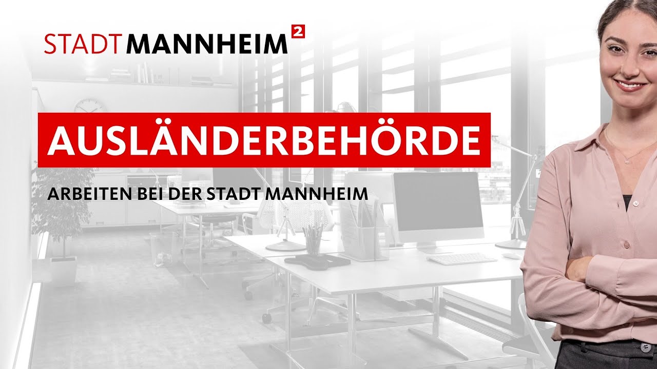 Arbeiten bei der Ausländerbehörde Mannheim