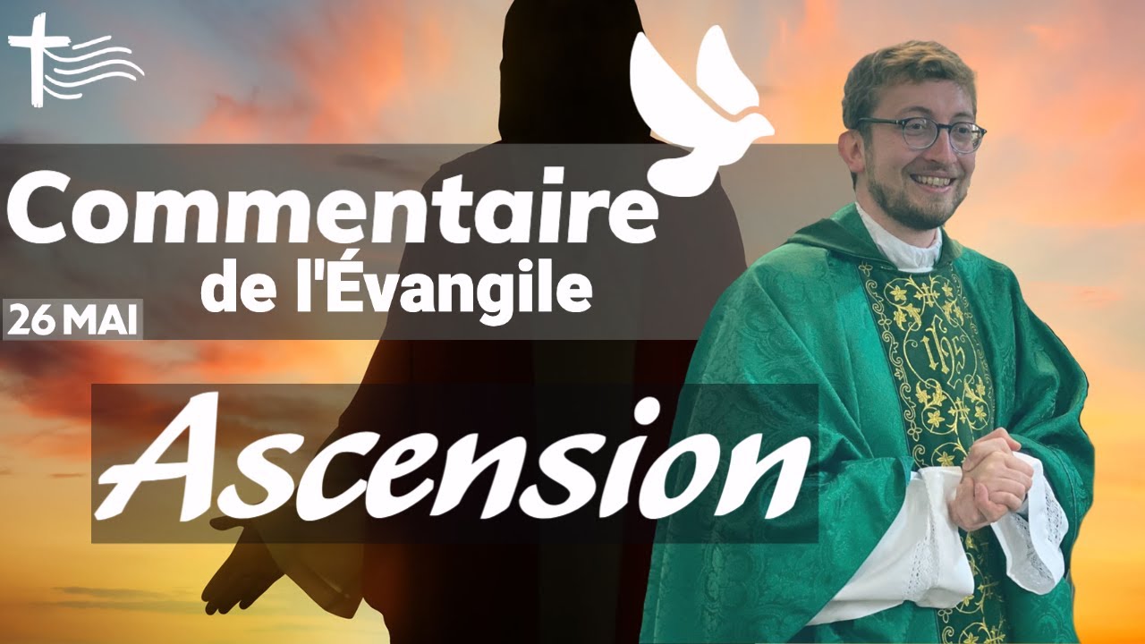 J&eacute;sus pr&eacute;sent ou absent ? Commentaire de l'Evangile | Hom&eacute;lie &mdash; Jeudi de l'Ascension 26 mai