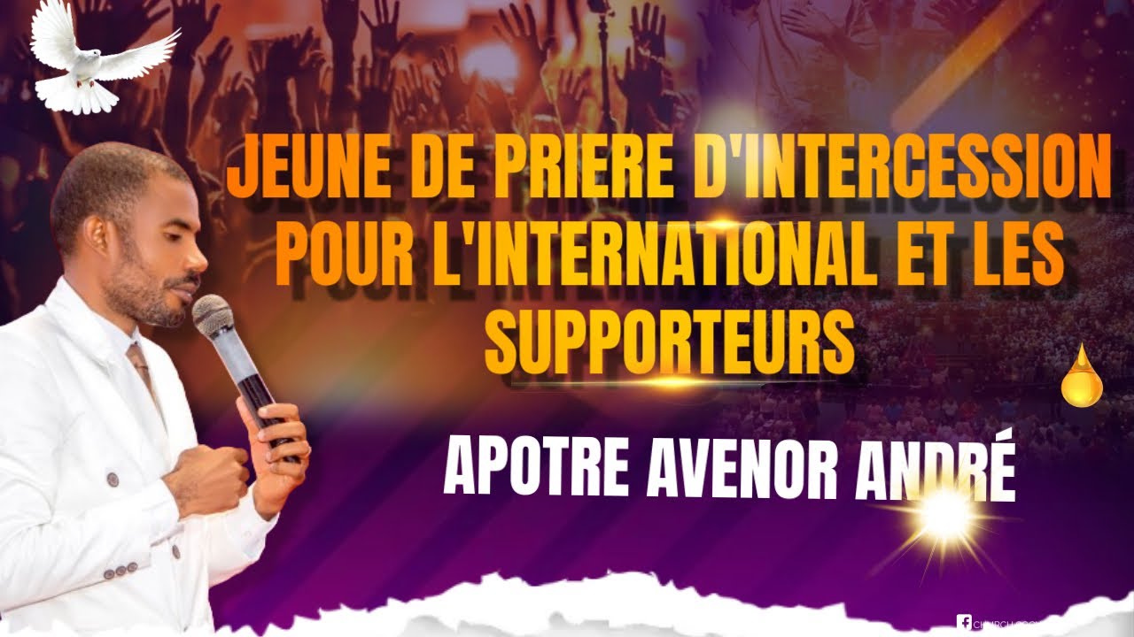 JEUNE DE PRIERE D'INTERCESSION POUR L'INTERNATIONAL ET LES SUPPORTEURS AVEC APOTRE AVENOR  / TGSH