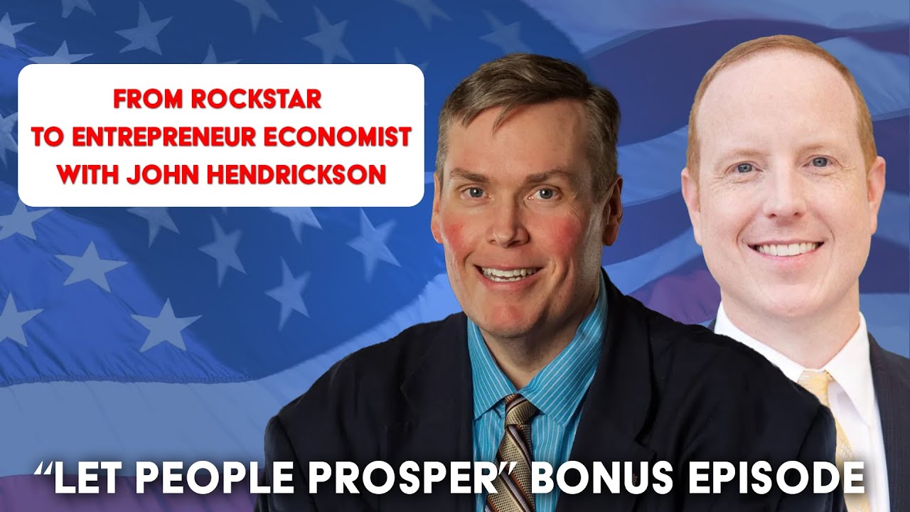 My Path from Rockstar to Entrepreneur Economist with John Hendrickson | Let People Prosper Bonus Ep