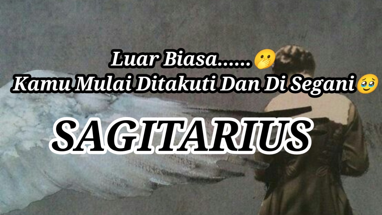 👀Sagitarius👀Luar Biasa......🫢 Kamu Mulai Ditakuti Dan Di Segani🥹
