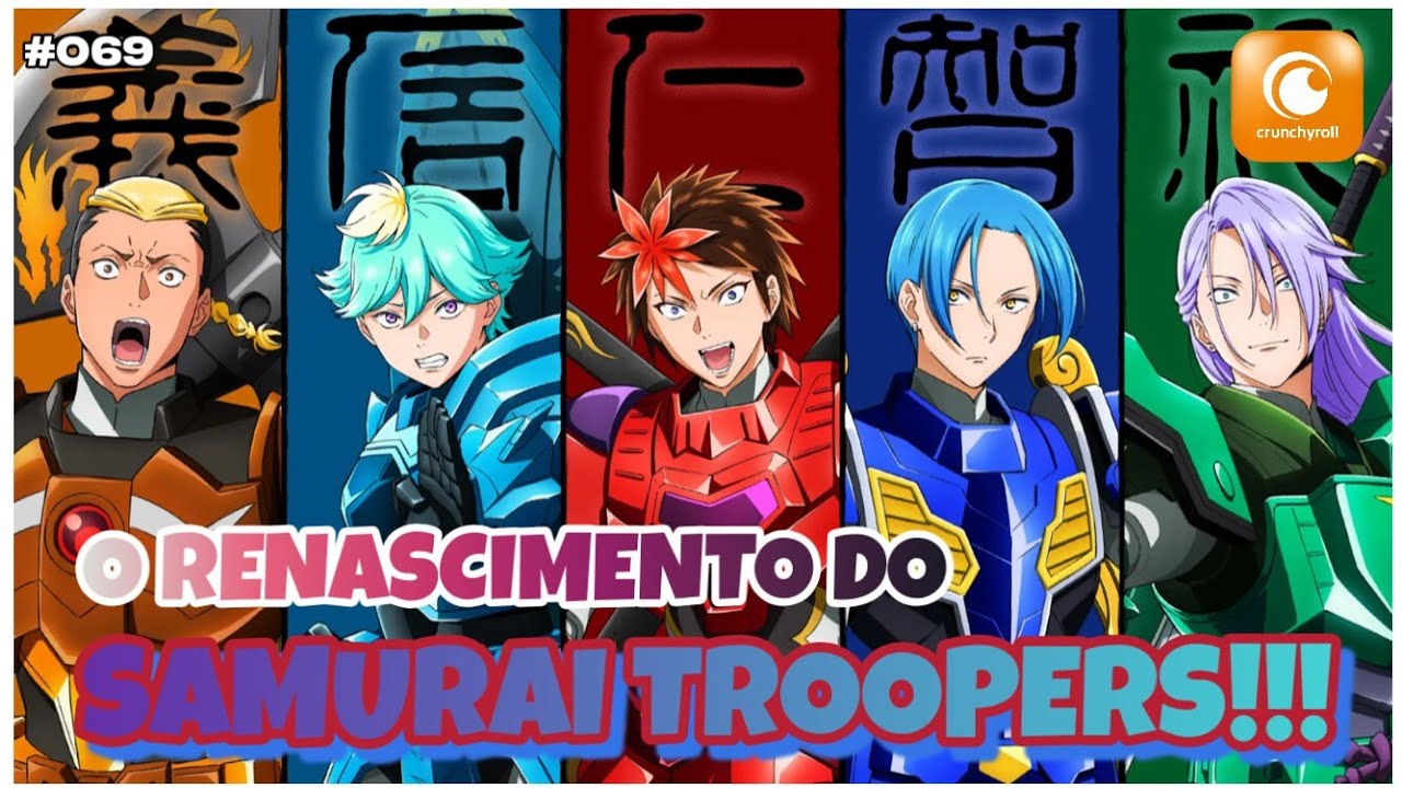 #069 - A VOLTA DE SAMURAI TROOPERS NA CRUNCHYROLL!!!