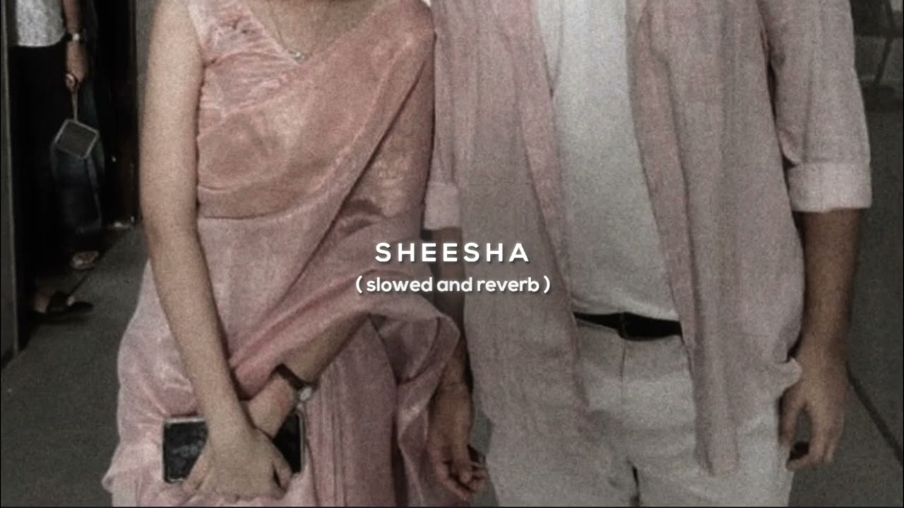 sheesha | slowed and reverb ♡