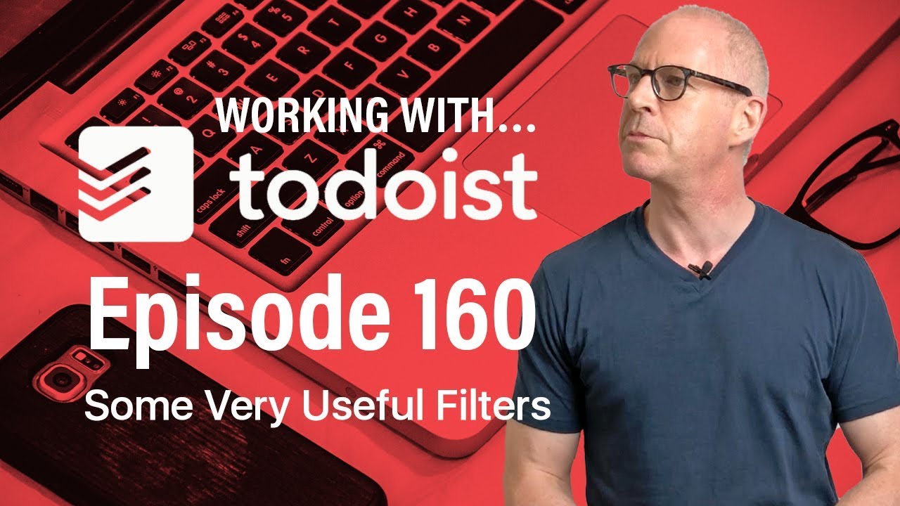 Working With Todoist | Ep 160 | Some Great Todoist Filters