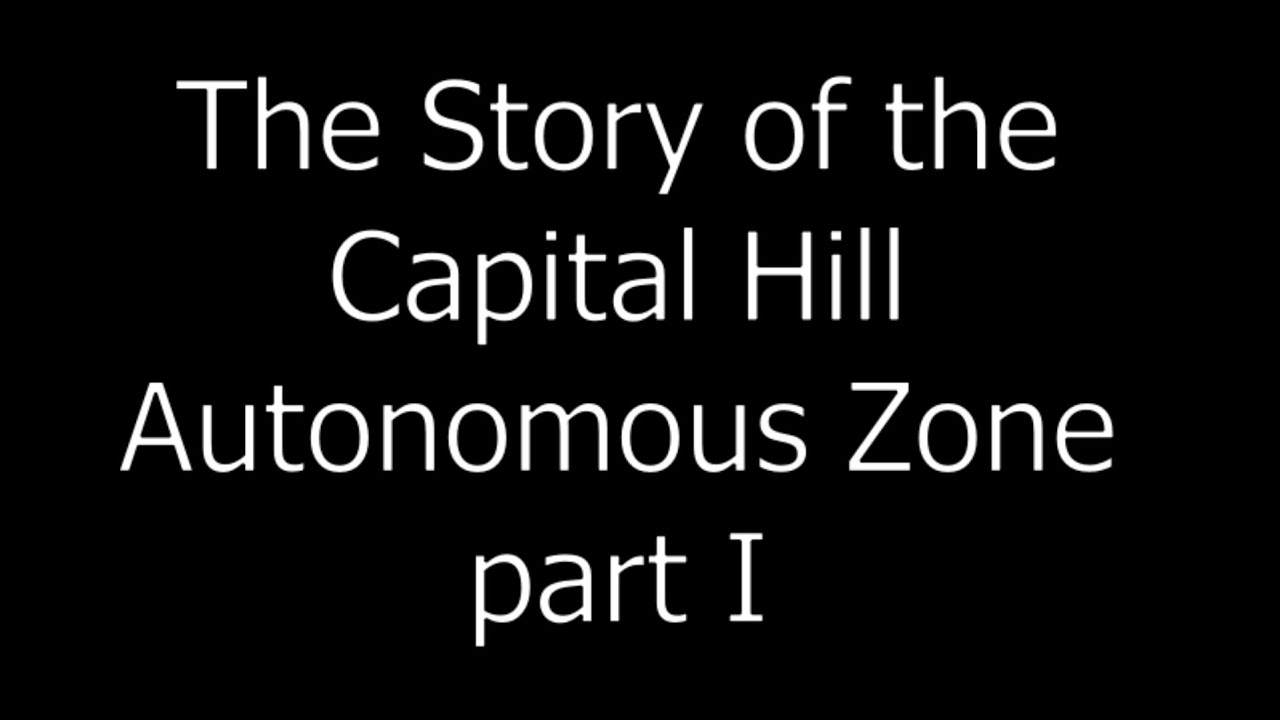 The Story of the Capitol Hill Autonomous Zone Part I