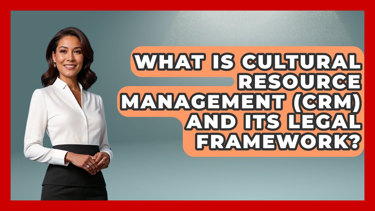 What Is Cultural Resource Management (CRM) And Its Legal Framework? - Archaeology Quest