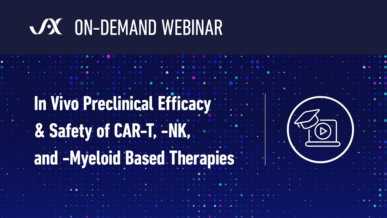 Webinar: In Vivo Preclinical Efficacy & Safety of CAR-T, -NK, and -Myeloid Based Therapies