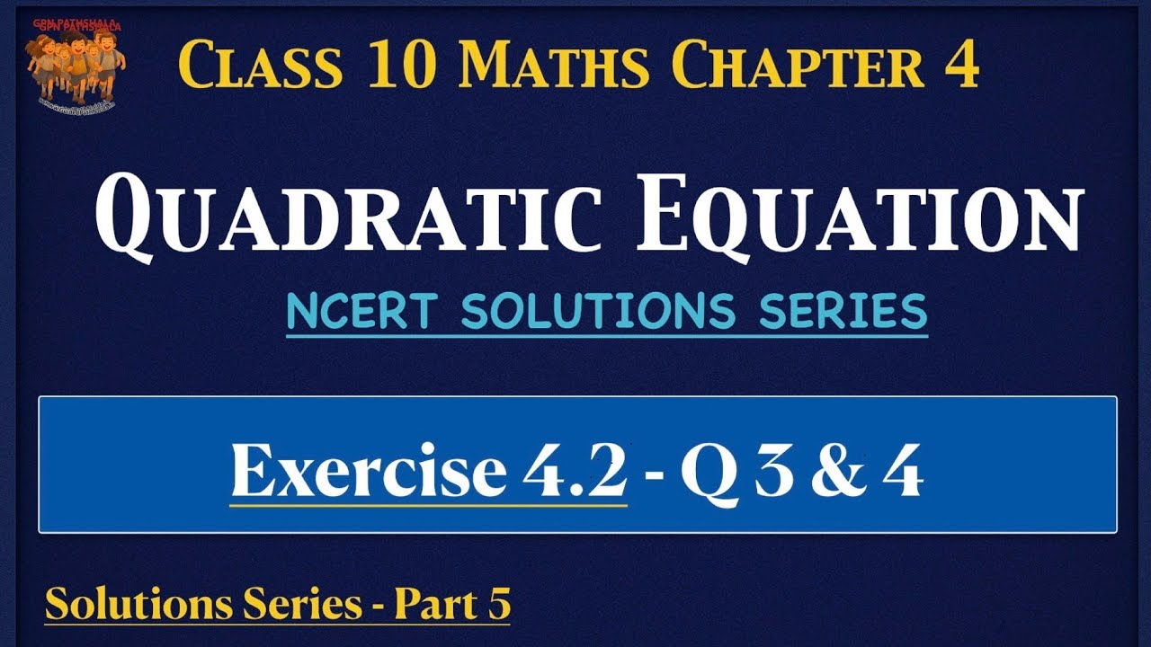 Class 10 Quadratic Equation Ex 4.2 Q3 & Q4 Solutions | NCERT Solutions | Part 5 | GPNPathshala