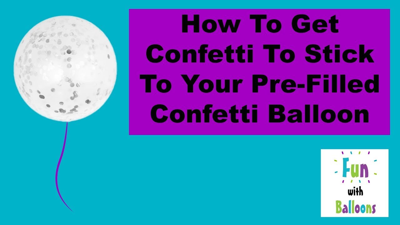 How To Get Confetti To Stick To Your Pre-Filled Confetti Balloon