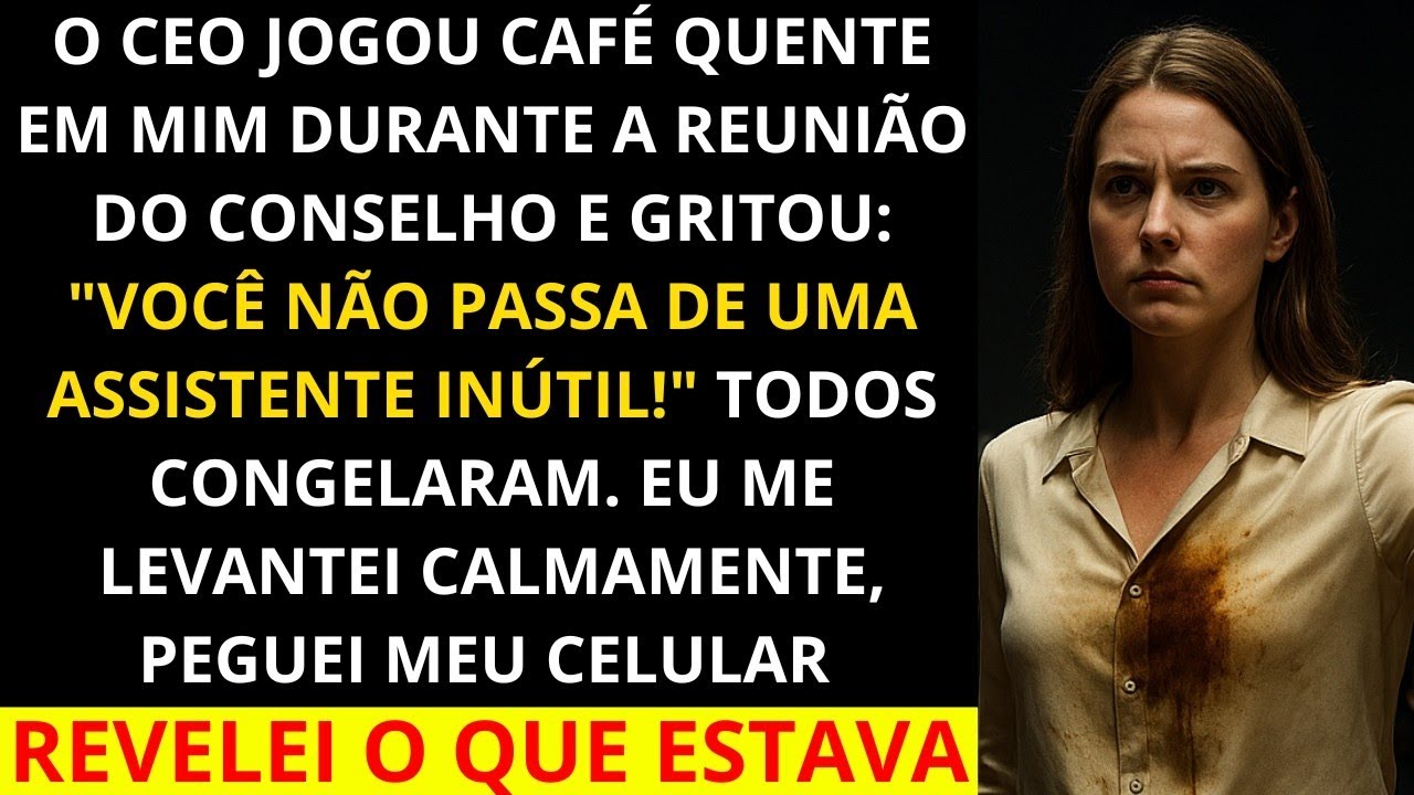 O CEO jogou café em mim e gritou  “Você é uma assistente inútil mesmo!” Então me levantei e fiz