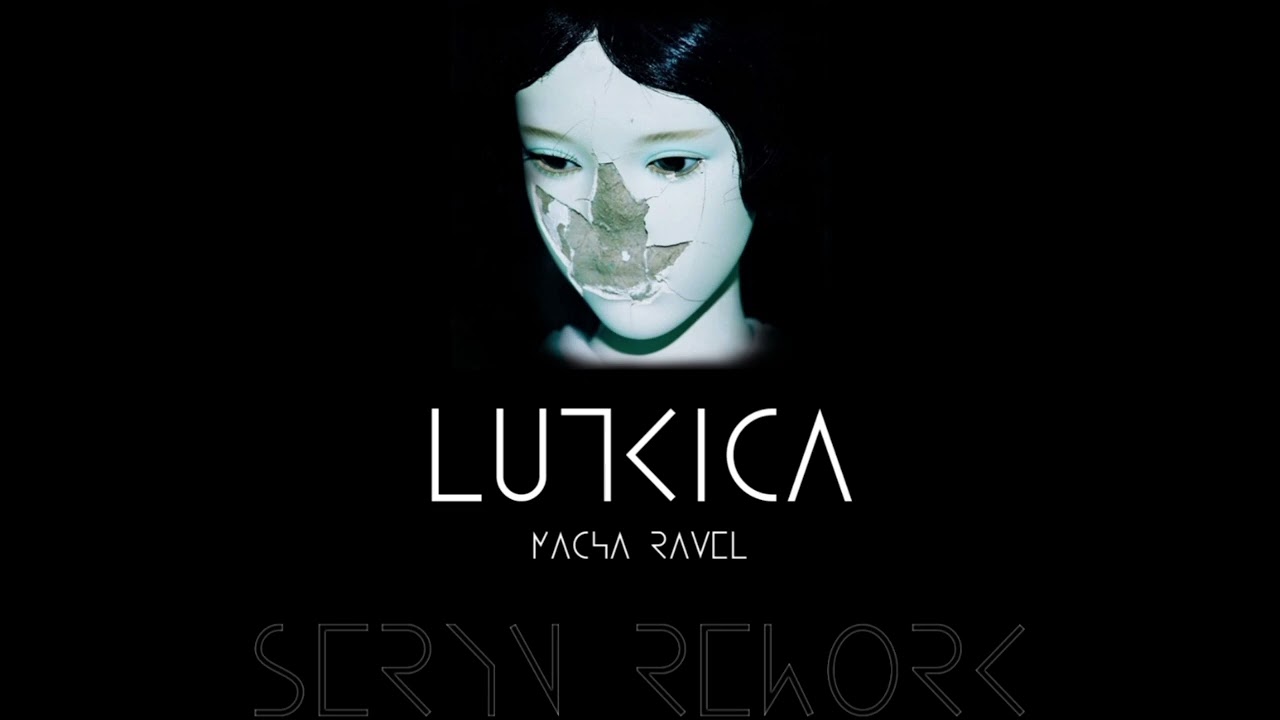 Macha Ravel - Lutkica (Seryn schranz rework)