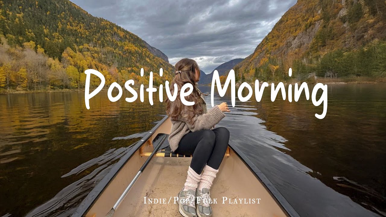 Positive Morning 🍂 Comfortable music that makes you feel positive | Indie/Pop/Folk/Acoustic Playlist